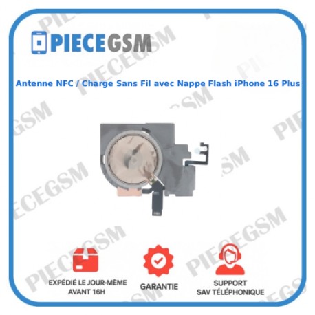 Antenne NFC / Charge Sans Fil avec Nappe Flash iPhone 16 Plus