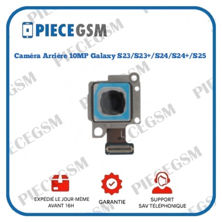 Caméra Arrière 10MP Galaxy S23/S23+/S24/S24+/S25 (service pack)